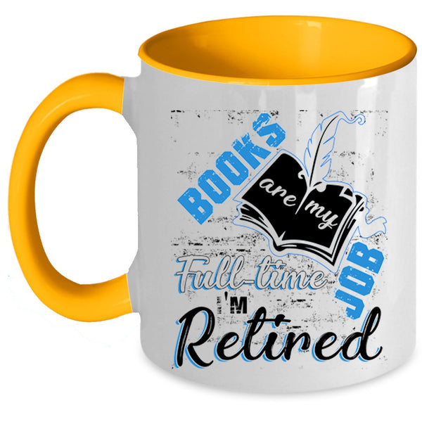 I'm Retired Coffee Mug, Books Are Ny Full Time Job Accent Mug