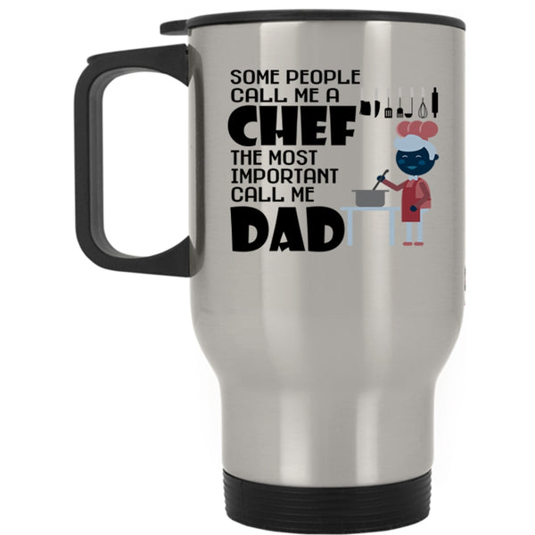 The Most Important Call Me Dad Travel Mug, Call Me A Chef Mug