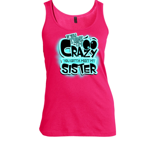 If You Think I'm Crazy T Shirt, Gift For Sister Tank Top