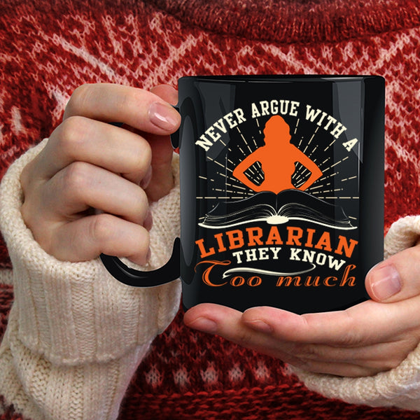 Never Argue With A Librarian Coffee Mug, Cool Books Coffee Cup