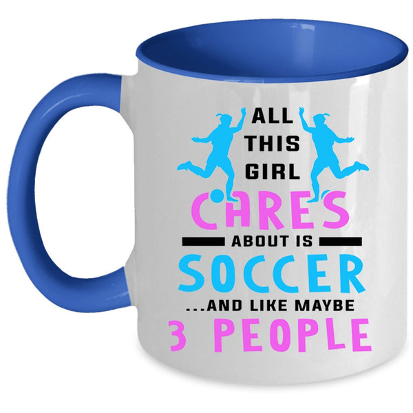 Funny Soccer Coffee Mug, All This Girl Cares About Is Soccer Accent Mug