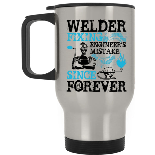Funny Welder Travel Mug, Welder Fixing Engineer's Mistake Mug