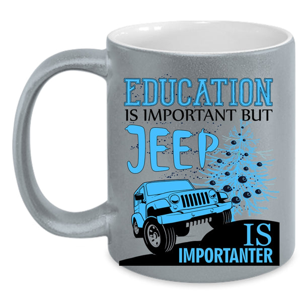 Jeep Is Importanter Coffee Mug, Education Is Important Accent Mug