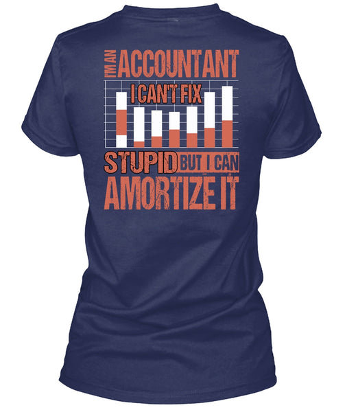 I'm An Accountant T Shirt, I Can't Fix Stupid T Shirt