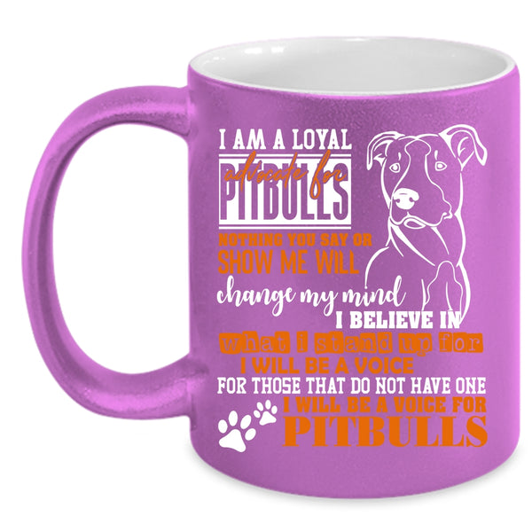 I Am A Loyal Pitbulls Coffee Mug, I Will Be A Voice For Pitbulls Coffee Cup