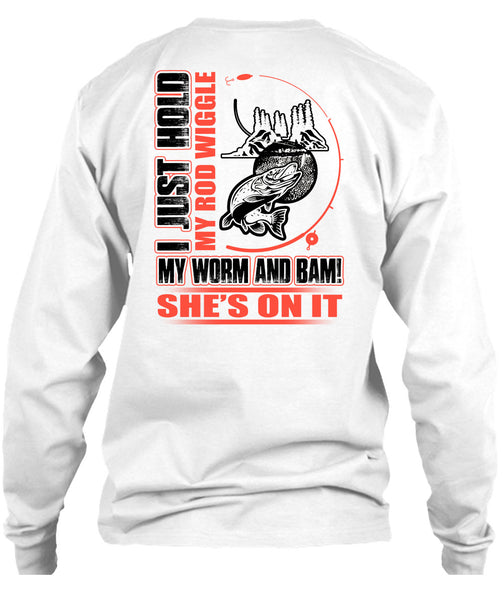 I Just Hold My Rod Wiggle T Shirt, I Love Fishing T Shirt