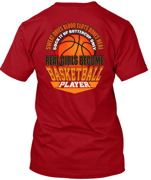 Real Girls Become Basketball Player T Shirt, Sweat Dries Blood Clots T Shirt