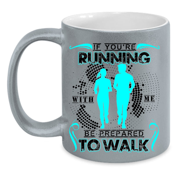 Cool Running Coffee Mug, If You're Running With Me Be Prepared To Walk Accent Mug