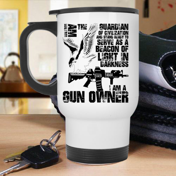 I Am A Gun Owner Travel Mug, I Am The Guardian Of Civilization Mug