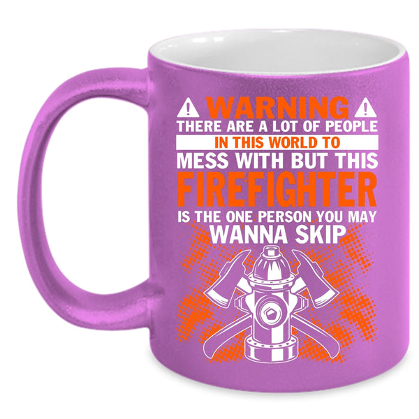 Don't Mess With Firefighter Coffee Mug, Awesome Firefighter Coffee Cup
