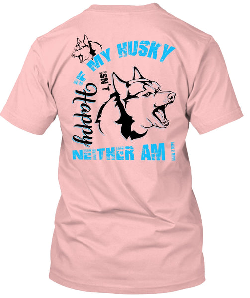 If My Husky Isn't Happy Neither Am I T Shirt, I Love Dog T Shirt