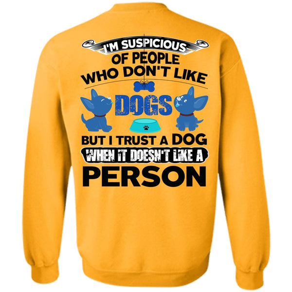 I Love My Dog T Shirt, I Trust A Dog Sweatshirt