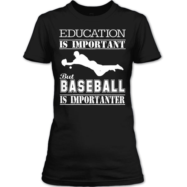 Education Is Important T Shirt, Baseball Is Importanter T Shirt