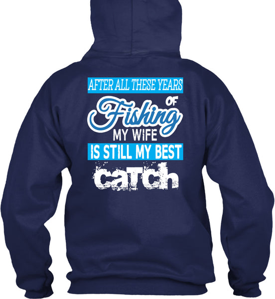 Fishing My Wife Is Still My Best Catch T Shirt, I Love Fishing T Shirt