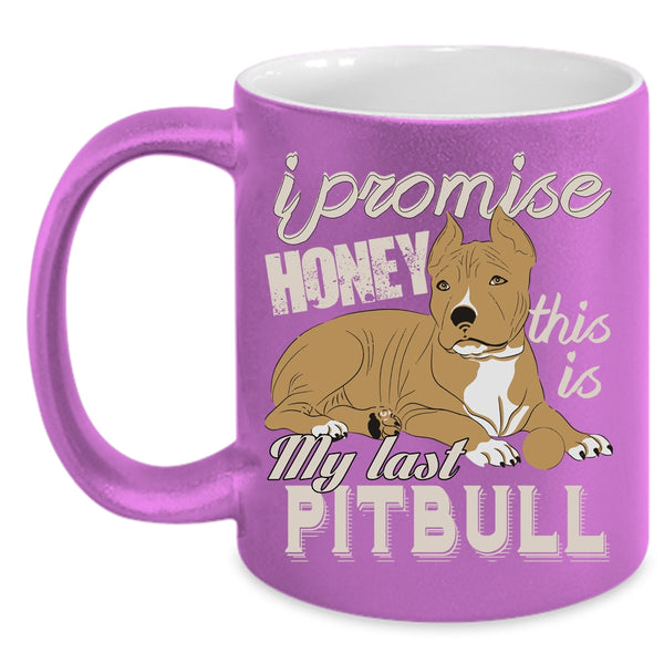 I Promise Honey Coffee Mug, This Is My Last Pitbull Coffee Cup