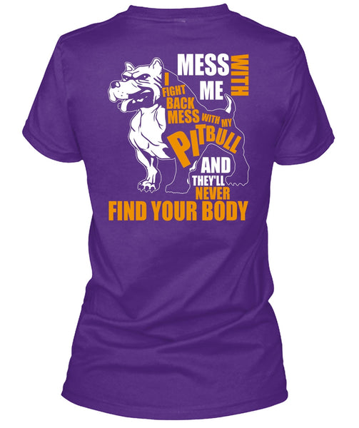 Mess With My Pit Bull T Shirt, Never Find Your Body T Shirt