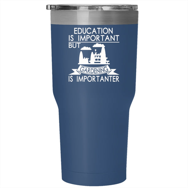 Education Is Important Tumbler 30 oz Stainless Steel, Gardening Is Importanter Travel Mug