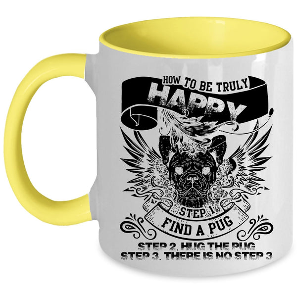 Find A Pug Hug The Pug Coffee Mug, How To Be Truly Happy Accent Mug