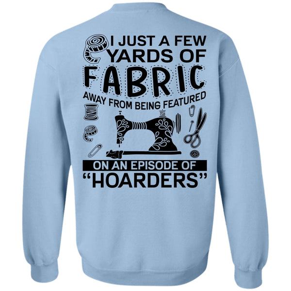 I Love Sewing T Shirt, I Just A Few Yards Of Fabric Sweatshirt