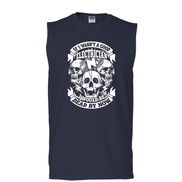 A Good Electrican T Shirt, I Would Be A Dead By Now T Shirt, Cool T Shirt (Men's Cotton Sleeveless)