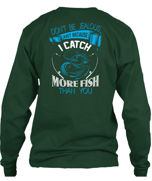 I Catch More Fish Than You T Shirt, Don't Be Jealous T Shirt