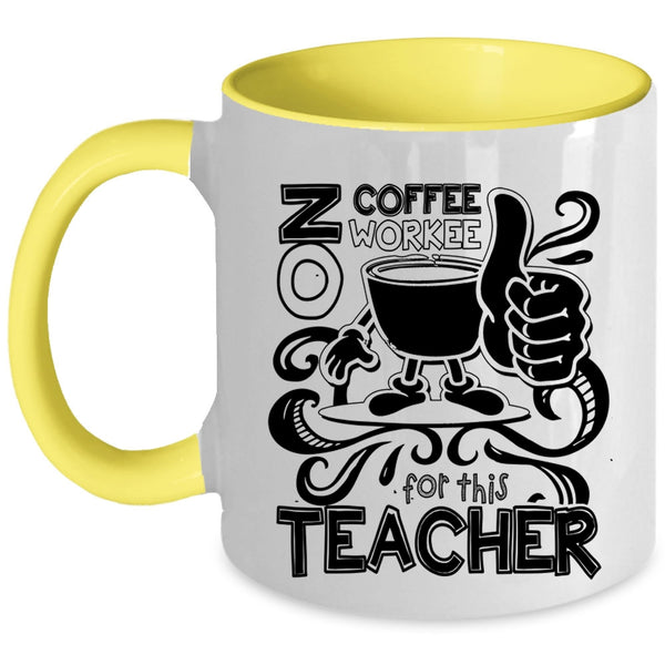 Cute Teachers Coffee Mug, No Coffee No Workee For This Teacher Accent Mug