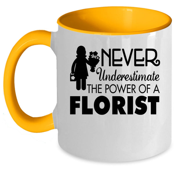 Cool Florist Coffee Mug, Never Underestimate The Power Of A Florist Accent Mug