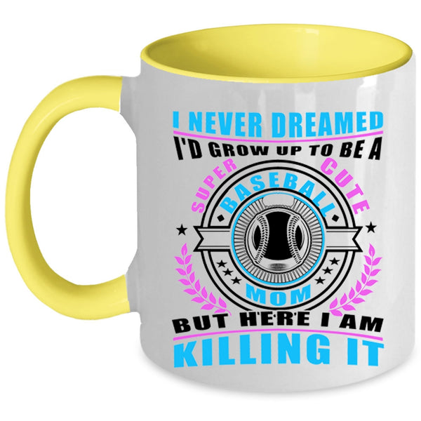 Cute Baseball Mom Coffee Mug, I'd Grow Up To Be A Cute Baseball Mom Accent Mug