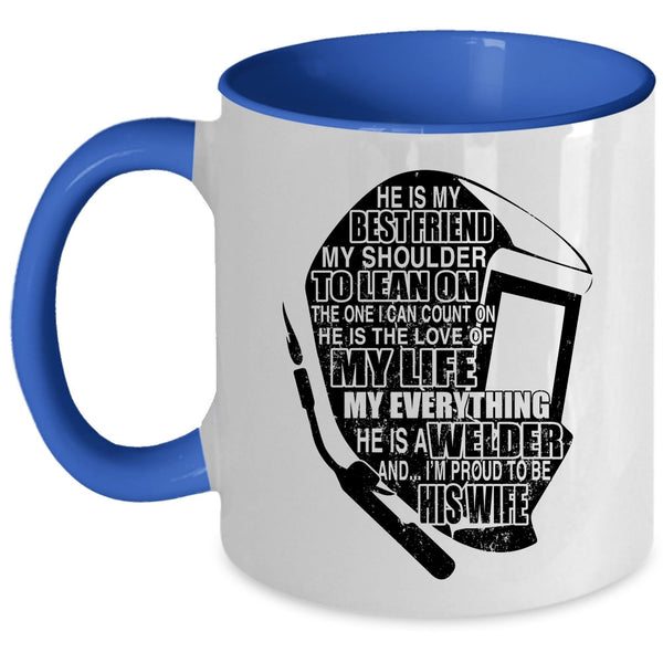 I'm Proud To Be His Wife Coffee Mug, He Is A Welder Accent Mug