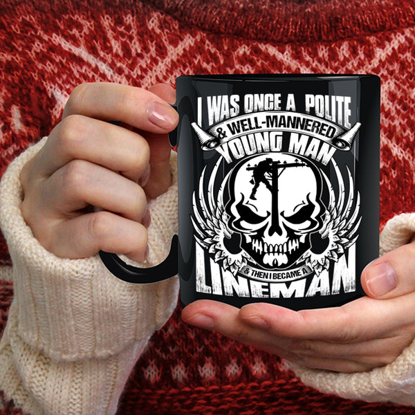 I Was Once A Polite And Young Man Coffee Mug, I Became A Lineman Coffee Cup
