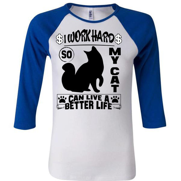 I Work Hard So My Cat Can Live A Better Life T Shirt, I Love My Cat T Shirt, Awesome T-Shirts