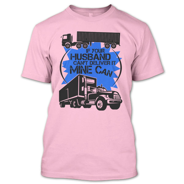 If Your Husband Can't Deliver T Shirt, My Trucker T Shirt