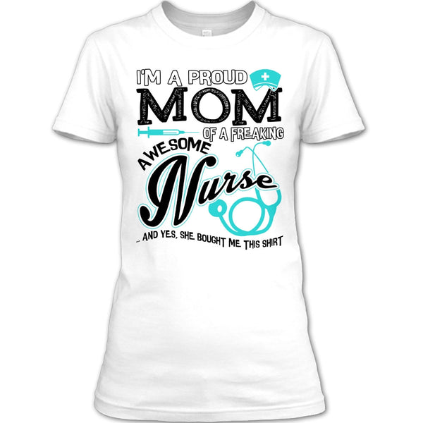 I'm A Proud Mom T Shirt, Coolest Nurse Ever T Shirt