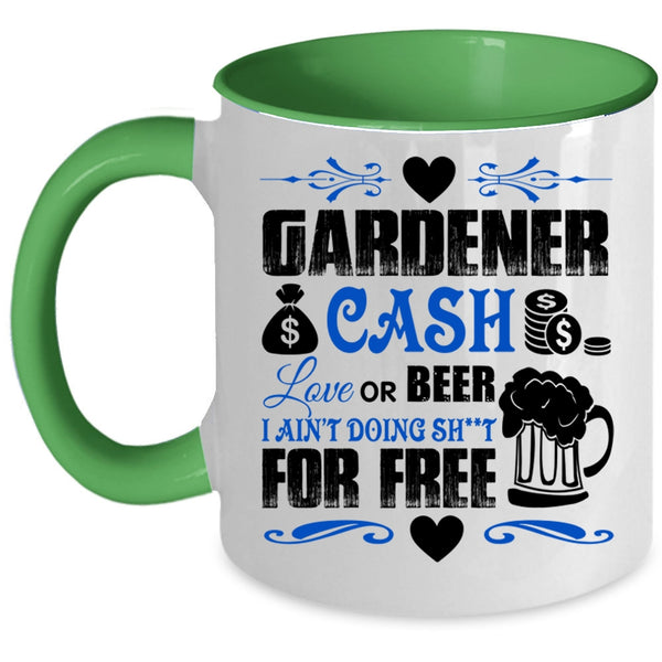Cash Love Or Beer Coffee Mug, Gardener Accent Mug