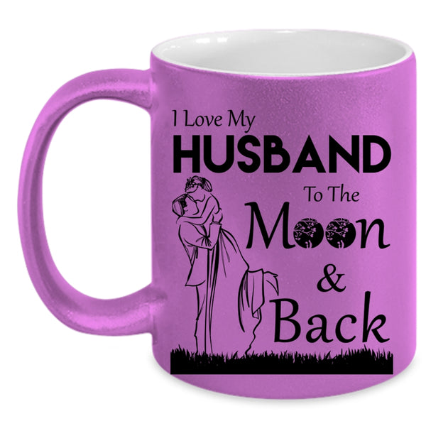 Funny Coffee Mug, I Love My Husband To The Moon And Back Accent Mug