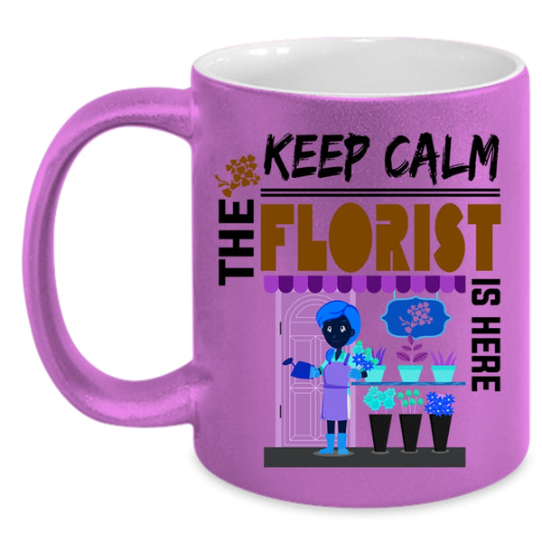 Cute Florist Coffee Mug, Keep Calm The Florist Is Here Accent Mug