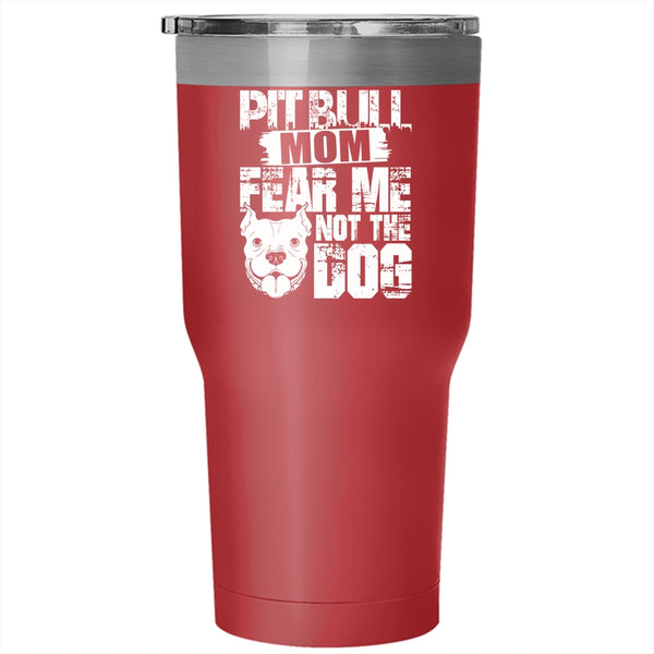 Pitbull Mom Tumbler 30 oz Stainless Steel, Fear Me Not The Dog Travel Mug