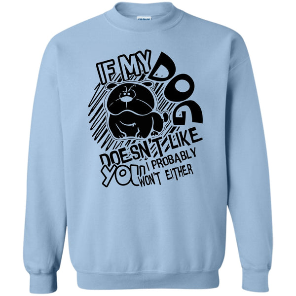 Coolest Dog Lover T Shirt, If My Dog Doen't Like You Sweatshirt