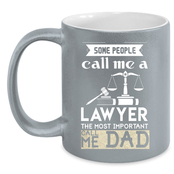 Some People Call Me A Lawyer Coffee Mug, The Most Important Call Me Dad Coffee Cup