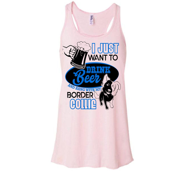I Just Want To Drink Beer T Shirt, I Love Border Collie Tank Top