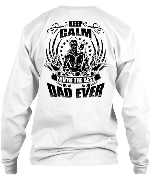 Keep Calm You're The Best Dad Ever T Shirt, I Love Papa T Shirt