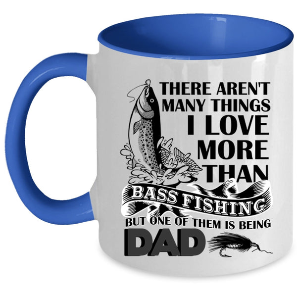 Being Dad Coffee Mug, I Love More Than Bass Fishing Accent Mug