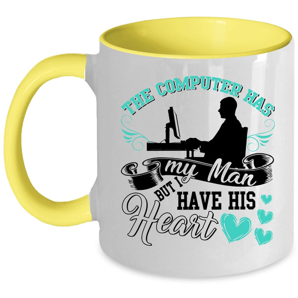 I Have His Heart Coffee Mug, The Computer Has My Man Accent Mug