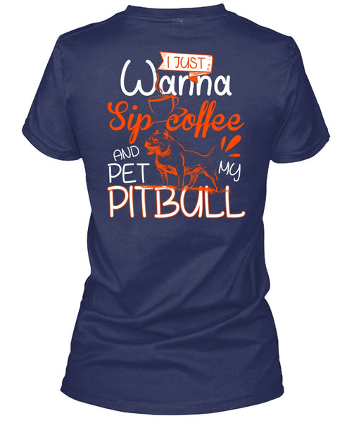 I Just Wanna Sip Coffee T Shirt, Pet My Pit Bull T Shirt