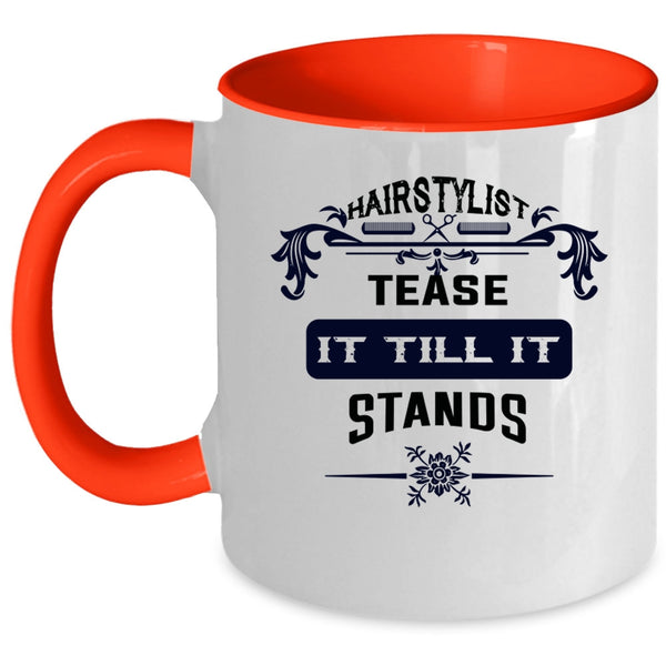 Cool Hairstylist Coffee Mug, Hairstylist Tease It Till It Stands Accent Mug