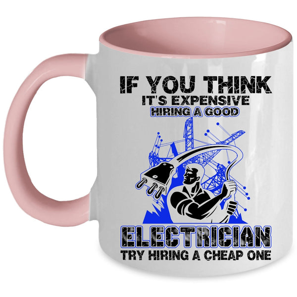 Funny Electricians Coffee Mug, It's Expensive Hiring A Good Electrician Accent Mug