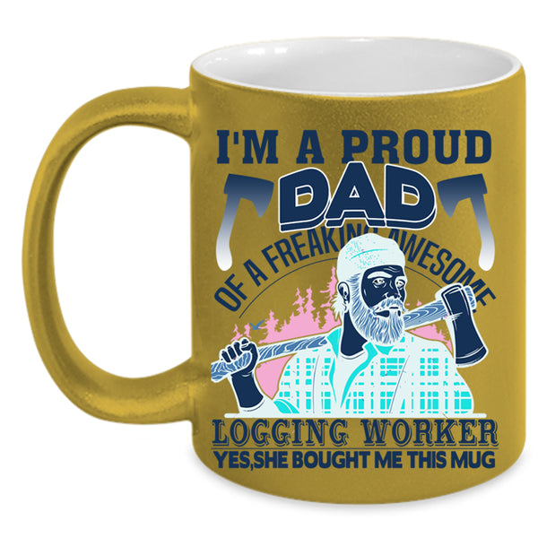 Cool Dad Coffee Mug, I'm A Proud Dad Of A Logging Worker Accent Mug