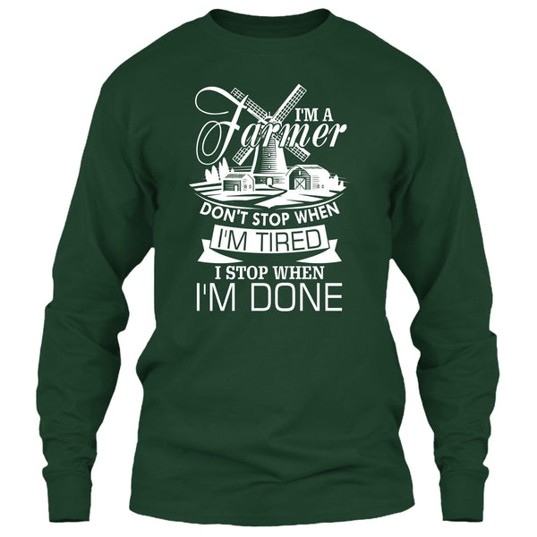 I'm A Farmer T Shirt, I Stop When I'm Done T Shirt