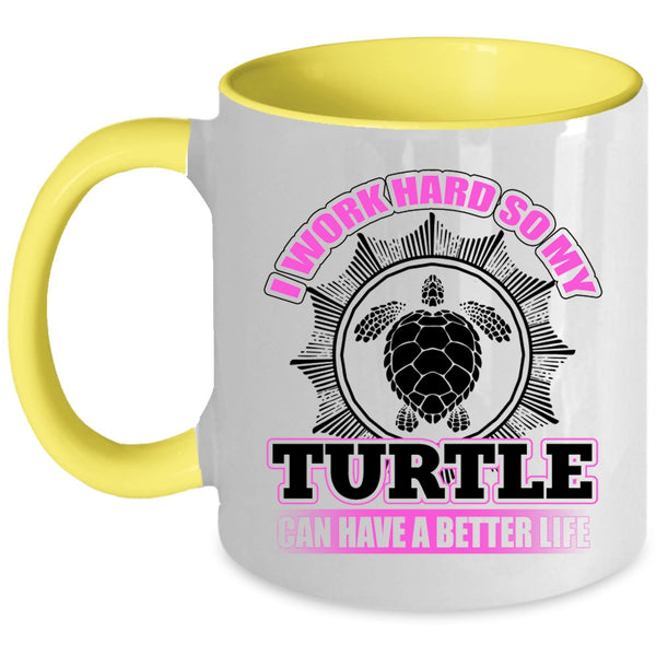 So My Turtle Can Have A Better Life Coffee Mug, I Work Hard Accent Mug