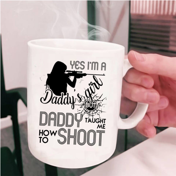 Daddy Taught Me How To Shoot Coffee Mug, I'm A Daddy's Girl Cup